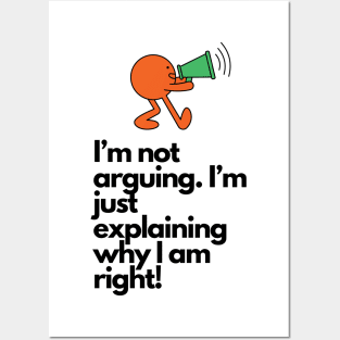 I'm not arguing, I'm just explaining why I'm right Posters and Art